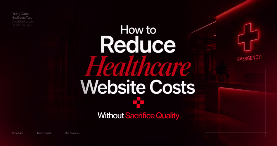 How to reduce healthcare website design costs without sacrificing quality