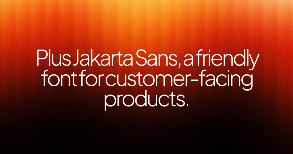 Plus Jakarta Sans font example featuring friendly and approachable typography for customer-focused SaaS products.