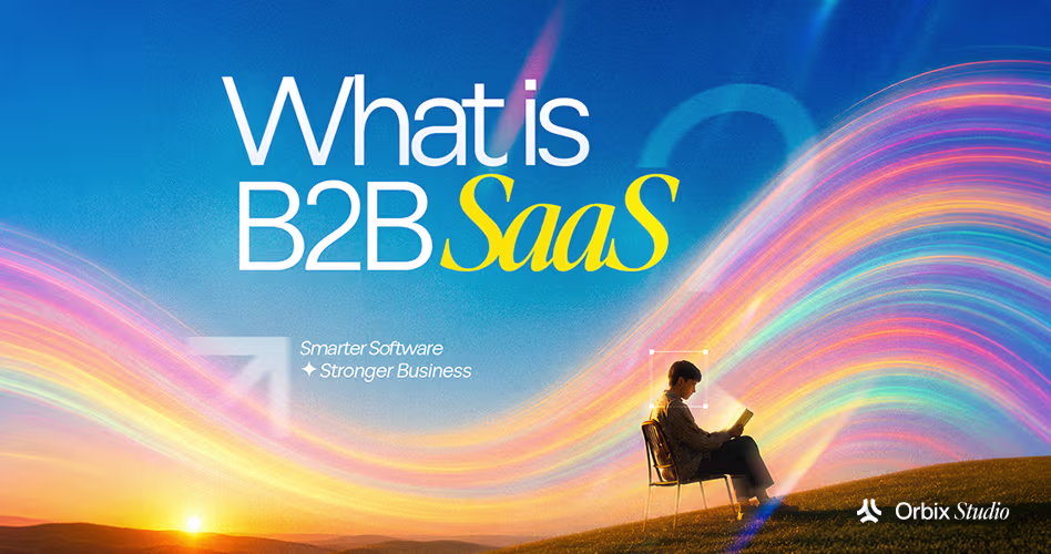 What Is B2B SaaS? Definition, Real Examples, and 4 Key Traits